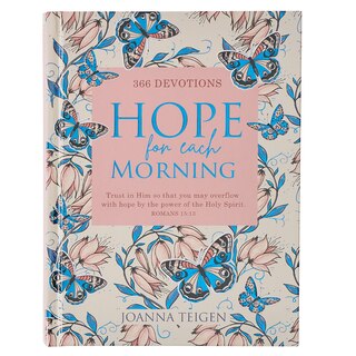 Hope for Each Morning 366 Devotions, Trust in Him So That You May Overflow with Hope by the Power of the Holy Spirit - Romans 15:13