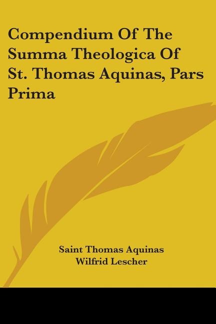 Compendium Of The Summa Theologica Of St. Thomas Aquinas, Pars Prima