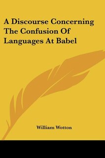 A Discourse Concerning The Confusion Of Languages At Babel