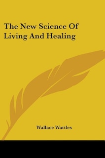 The New Science Of Living And Healing