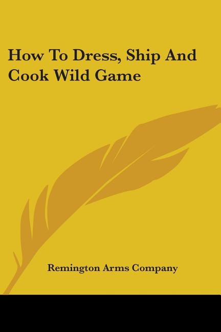 Front cover_How To Dress, Ship And Cook Wild Game
