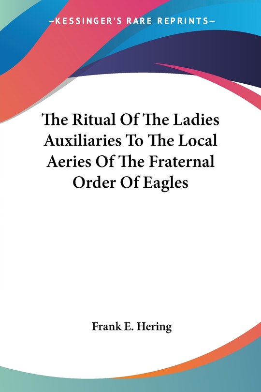Front cover_The Ritual Of The Ladies Auxiliaries To The Local Aeries Of The Fraternal Order Of Eagles