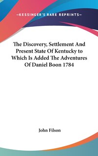 Front cover_The Discovery, Settlement And Present State Of Kentucky to Which Is Added The Adventures Of Daniel Boon 1784
