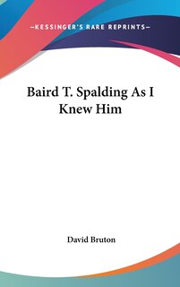 Front cover_Baird T. Spalding As I Knew Him