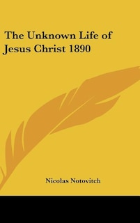 Front cover_The Unknown Life of Jesus Christ 1890