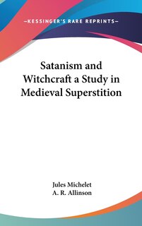 Front cover_Satanism and Witchcraft a Study in Medieval Superstition