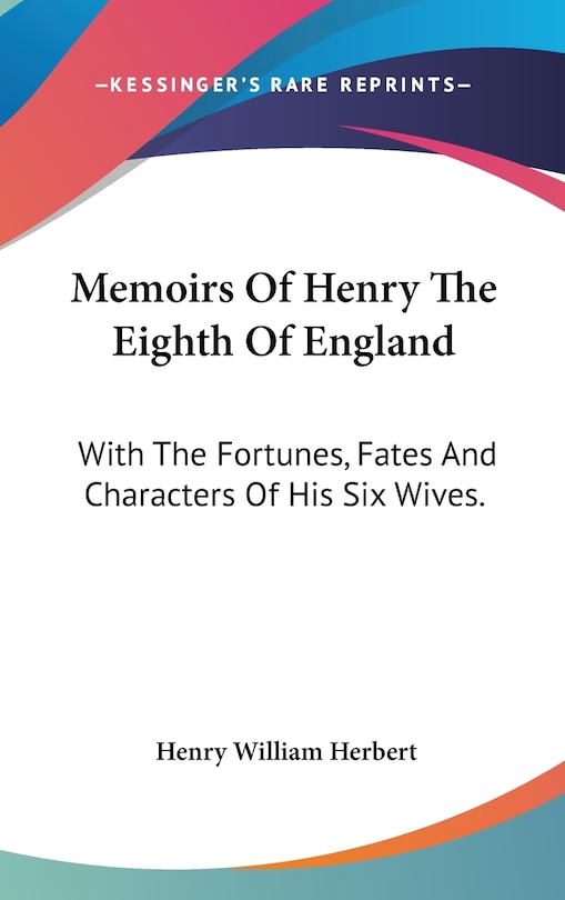 Front cover_Memoirs Of Henry The Eighth Of England