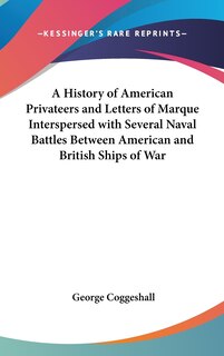 Couverture_A History of American Privateers and Letters of Marque Interspersed with Several Naval Battles Between American and British Ships of War