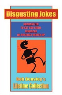 Disgusting Jokes: Bob Beasley's Lifetime Collection