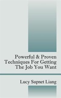 Powerful & Proven Techniques For Getting The Job You Want