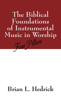 Front cover_The Biblical Foundations Of Instrumental Music In Worship
