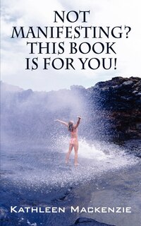 Couverture_Not Manifesting? This Book Is For You!