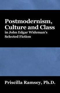Couverture_Postmodernism, Culture And Class In John Edgar Wideman's Selected Fiction