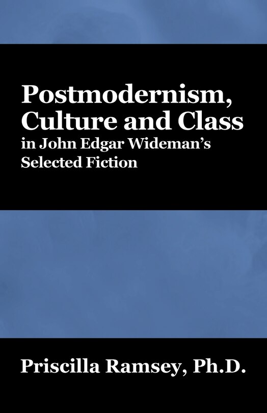 Couverture_Postmodernism, Culture And Class In John Edgar Wideman's Selected Fiction