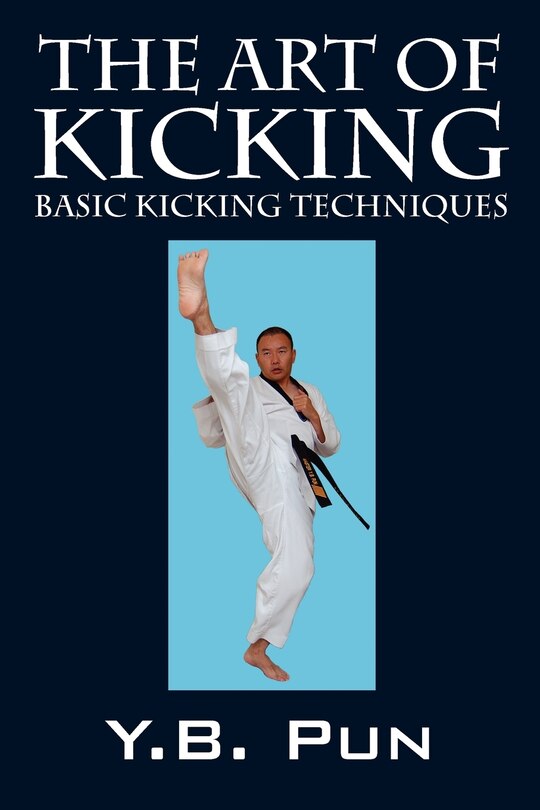 The Art Of Kicking: Basic Kicking Techniques