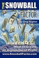 The Snowball Factor: How To Create An Avalanche Of Profit