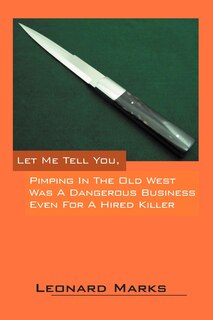 Couverture_Let Me Tell You, Pimping In The Old West Was A Dangerous Business Even For A Hired Killer