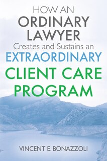 Couverture_How An Ordinary Lawyer Creates And Sustains An Extraordinary Client Care Program