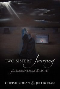 Two Sisters' Journey: From Darkness Into The Light