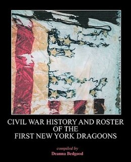 Civil War History And Roster Of The First New York Dragoons
