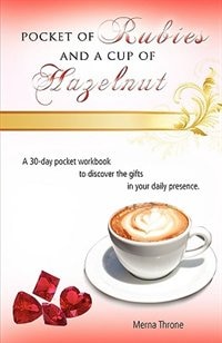 Pocket of Rubies and a Cup of Hazelnut: A 30-day pocket workbook to discover the gifts in your daily presence.