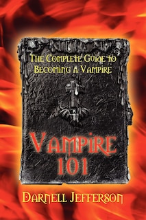 Vampire 101: The Complete Guide To Becoming A Vampire