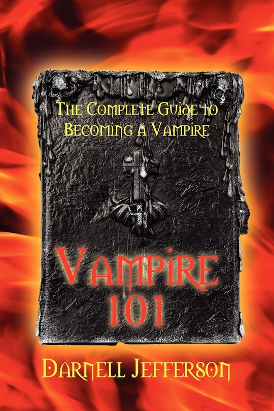 Vampire 101: The Complete Guide To Becoming A Vampire