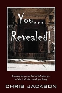 You... Revealed!: Discovering who you are, how God feels about you, and what it will take to reach your destiny