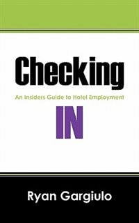 Checking In: An Insiders Guide To Hotel Employment