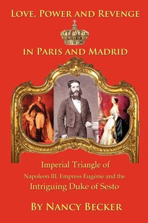 Couverture_Imperial Triangle Of Napoleon Iii, Empress Eugenie And The Intriguing Duke Of Sesto