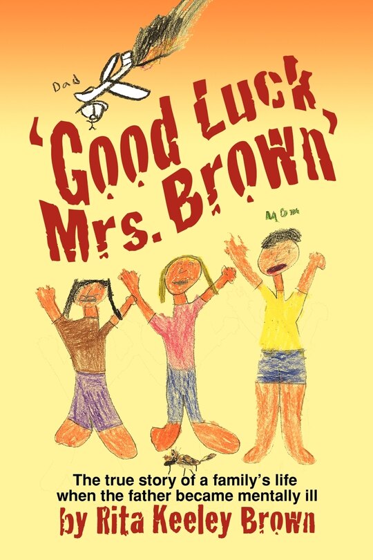 Good Luck, Mrs. Brown...: The True Story Of A Family's Life When The Father Became Mentally Ill