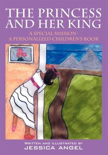 The Princess And Her King: A Special Mission - A Personalized Children's Book