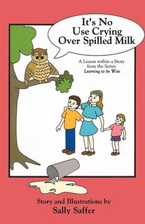 It's No Use Crying Over Spilled Milk: A Lesson Within A Story From The Series, Learning To Be Wise