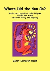 Couverture_Where Did The Sun Go? Myths And Legends Of Solar Eclipses Around The World Told With Poetry And Puppetry