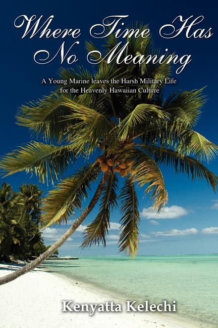 Where Time Has No Meaning: A Young Marine Leaves The Harsh Military Life For The Heavenly Hawaiian Culture