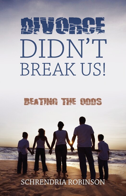 Divorce Didn't Break Us!: Beating The Odds