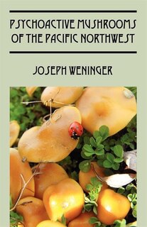 Front cover_Psychoactive Mushrooms Of The Pacific Northwest