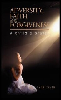 Front cover_Adversity, Faith And Forgiveness