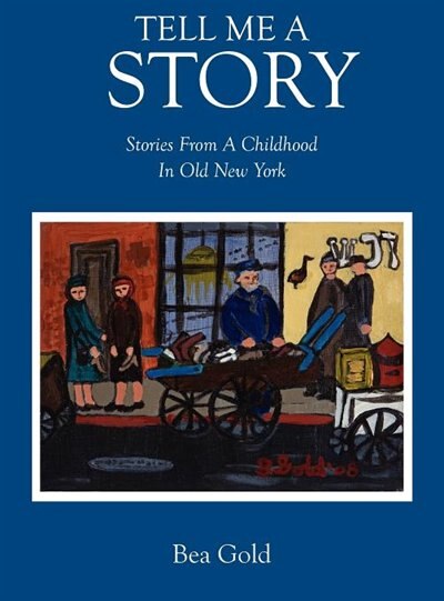Tell Me A Story: Stories From A Childhood In Old New York