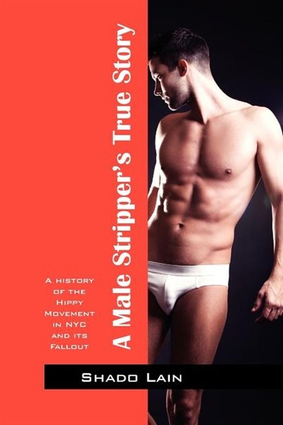 A Male Stripper's True Story: A History Of The Hippy Movement In Nyc And It's Fallout