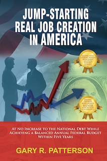 Couverture_Jump-starting Real Job Creation In America; At No Increase To The National Debt While Achieving A Balanced Annual Federal Budget Within Five Years