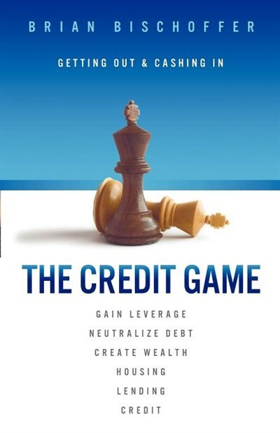 The Credit Game: Getting Out & Cashing In