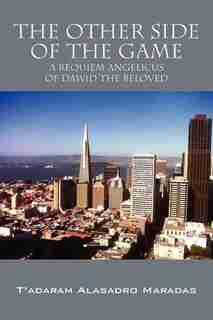 The Other Side Of The Game: A Requiem Angelicus Of Dawid The Beloved by T'adaram Alasadro Maradas