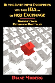 Couverture_Buying Investment Properties With Your Ira...or 1031 Exchange Diversify Your Retirement Portfolio!