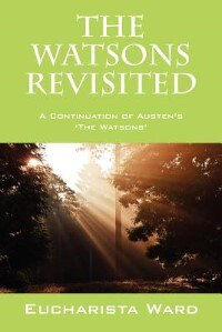 The Watsons Revisited: A Continuation Of Austen's 'the Watsons'