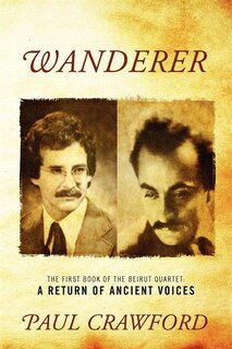 Wanderer: The First Book Of The Beirut Quartet: A Return Of Ancient Voices