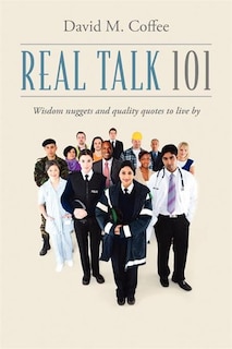 Real Talk 101: Wisdom Nuggets And Quality Quotes To Live By