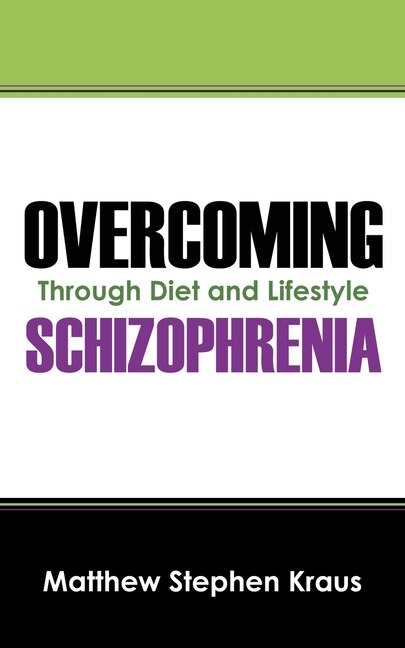 Overcoming Schizophrenia: Through Diet And Lifestyle