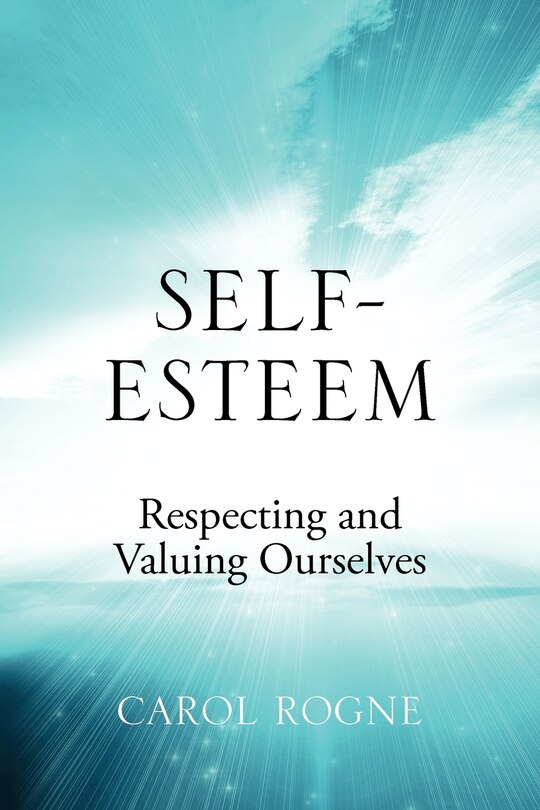 Self-esteem: Respecting And Valuing Ourselves