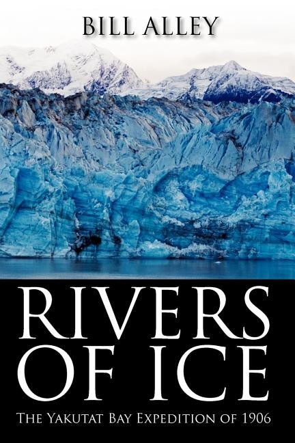 Rivers Of Ice: The Yakutat Bay Expedition Of 1906